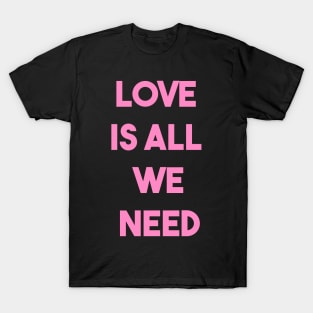 LOVE IS ALL WE NEED (p) T-Shirt